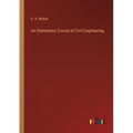 An Elementary Course of Civil Engineering