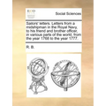 Sailors' Letters. Letters from a Midshipman in the Royal Navy, to His Friend and Brother Officer, in Various Parts of the World, from the Year 1768 to