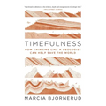 Timefulness: How Thinking Like a Geologist Can Help Save the World