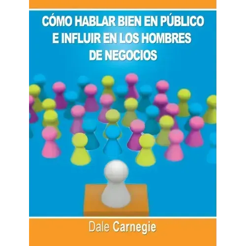 Como hablar bien en publico e influir en los hombres de negocios por Dale Carnegie autor de Como Ganar Amigos