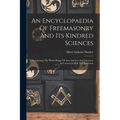An Encyclopaedia Of Freemasonry And Its Kindred Sciences: Comprising The Whole Range Of Arts, Sciences And Literature As Connected With The Institutio