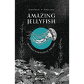 Amazing Jellyfish: Mysterious Dweller of the Deep