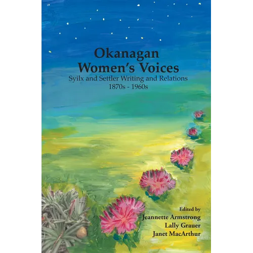 Okanagan Women's Voices: Syilx and Settler Writing and Relations, 1870s to 1960s