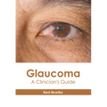 Glaucoma: A Clinician's Guide