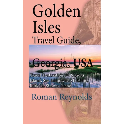 Golden Isles Travel Guide, Georgia, USA: Travel Destination, St. Simons Island, Sea Islands, Jekyll Island, Little St. Simons Island