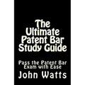 The Ultimate Patent Bar Study Guide: Pass the Patent Bar Exam with Ease