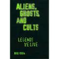 Aliens, Ghosts, and Cults: Legends We Live