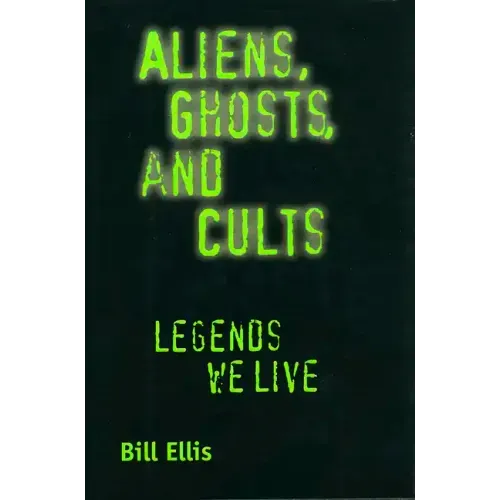 Aliens, Ghosts, and Cults: Legends We Live