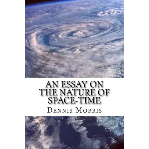 An Essay on the Nature of Space-Time: Including the Expanding Universe and Dark Energy