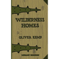 Wilderness Homes (Legacy Edition): A Classic Manual On Log Cabin Lifestyle, Construction, And Furnishing