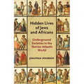 Hidden Lives of Jews and Africans: Underground Societies in the Iberian Atlantic World
