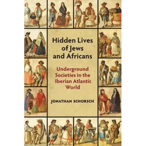 Hidden Lives of Jews and Africans: Underground Societies in the Iberian Atlantic World