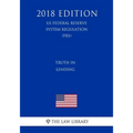 Truth in Lending (US Federal Reserve System Regulation) (FRS) (2018 Edition)