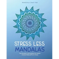 Stress Less Mandalas: Use Mandala Coloring Book For Adults And Get Relieved From Stress ( Unique Different Styles Colouring Pages For Self Help )