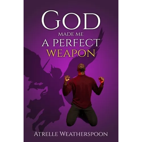 God Made Me A Perfect Weapon