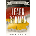 Learn German: Step by Step Guide For Learning The Basics of The German Language