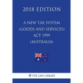 A New Tax System (Goods and Services Tax) Act 1999 (Australia) (2018 Edition)