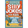 Super Silly Jokes for Kids: Good, Clean Jokes, Riddles, and Puns