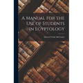 A Manual for the Use of Students in Egyptology