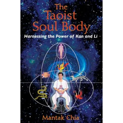 The Taoist Soul Body: Harnessing the Power of Kan and Li