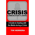 Crisis Communication Planning: A Guide to Dealing with the Media During a Crisis