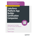 Salesforce Platform App Builder Certification Companion: Mastering the Essentials for Exam Success and Beyond