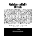 Quintessentially British - Hilarious Adult Swearword Colouring Book: UK Swearwords: Definitions and Usage Examples Included