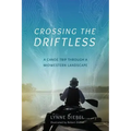 Crossing the Driftless: A Canoe Trip Through a Midwestern Landscape