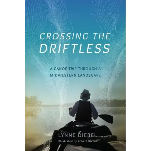 Crossing the Driftless: A Canoe Trip Through a Midwestern Landscape