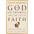 The God of Promise and the Life of Faith: Understanding the Heart of the Bible