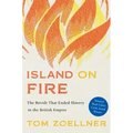Island on Fire: The Revolt That Ended Slavery in the British Empire