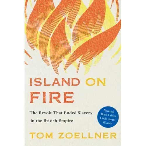 Island on Fire: The Revolt That Ended Slavery in the British Empire