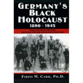 Germany's Black Holocaust: 1890-1945: Details Never Before Revealed!