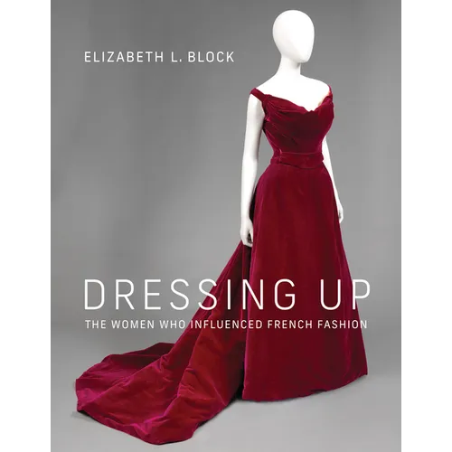 Dressing Up: The Women Who Influenced French Fashion