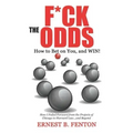 F*CK the ODDS How to Bet on You, and WIN!
