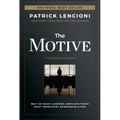The Motive: Why So Many Leaders Abdicate Their Most Important Responsibilities
