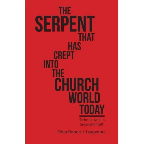 The Serpent That Has Crept into the Church World Today: Tithe Is Not in Grace and Truth