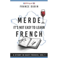 Merde, It's Not Easy to Learn French: A Story In Easy French with Translation Volume 1