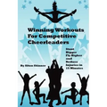 Winning Workouts For Competitive Cheerleaders: Stunt Bigger, Fly Higher and Reduce Injuries In 15 Minutes