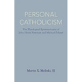 Personal Catholicism: The Theological Epistemologies of John Henry Newman and Michael Polanyi