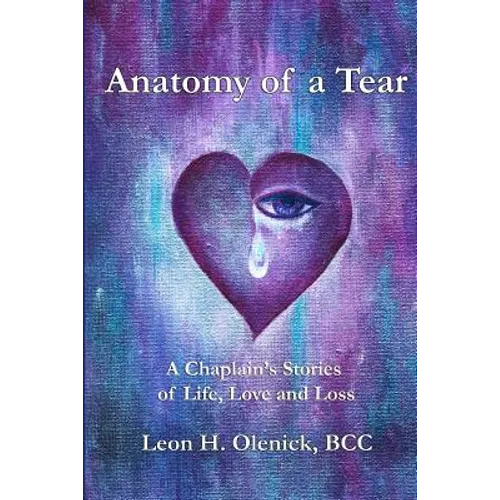 Anatomy of a Tear: A Chaplain's Stories of Life, Love & Loss
