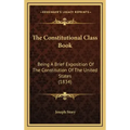 The Constitutional Class Book: Being A Brief Exposition Of The Constitution Of The United States (1834)