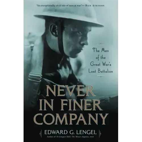 Never in Finer Company: The Men of the Great War's Lost Battalion