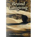 Beyond Caregiving: A Caregiver's Guide on Coping with the Challenges of Disability, Aging, and Beyond