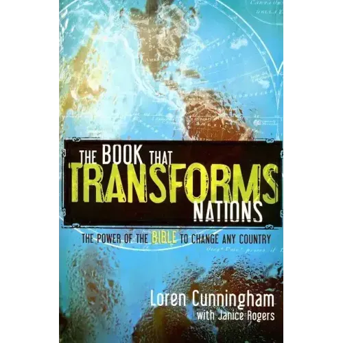 The Book That Transforms Nations: The Power of the Bible to Change Any Country