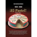 1920-2000 El Pastel! Parte DOS: En Un Solo Libro, Ocho Decadas del Narcotrafico En Mexico Con Declaraciones Ministeriales y Testimonios de Algunos de