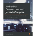 Android UI Development with Jetpack Compose: Bring declarative and native UIs to life quickly and easily on Android using Jetpack Compose