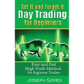 Set It and Forget It Day Trading for Beginners: Easy and Fast High Profit Method for Beginner Traders