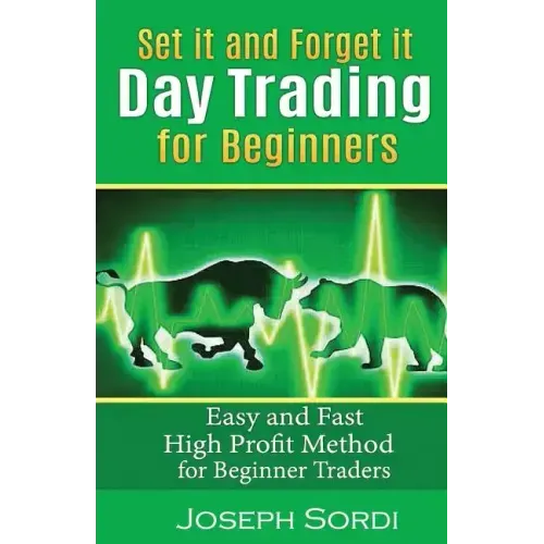 Set It and Forget It Day Trading for Beginners: Easy and Fast High Profit Method for Beginner Traders