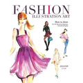 Fashion Illustration Art: How to Draw Fun & Fabulous Figures, Trends and Styles